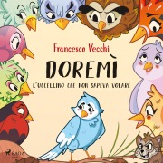 Cover-Bild zum Titel 'Doremì - l'uccellino che non sapeva volare' von 'Francesco Vecchi'