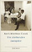 Cover-Bild zum Titel 'Die sterbenden Europäer' von 'Karl-Markus Gauß'
