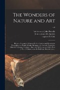 Cover-Bild zum Titel 'The Wonders of Nature and Art: Being an Account of Whatever is Most Curious and Remarkable Throughout the World, Whether Relating to Its Animals, Veg' von ''