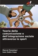 Cover-Bild zum Titel 'Teoria della comunicazione e dell'integrazione sociale attraverso lo sport' von 'Marcel Pomohaci, Ioan Sabin Sopa'