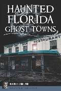 Cover-Bild zum Titel 'Haunted Florida Ghost Towns' von 'Heather Leigh'