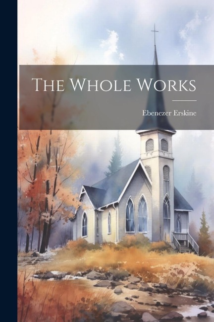 The Whole Works - Ebenezer Erskine
