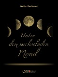 Cover-Bild zum Titel 'Unter dem wechselnden Mond' von 'Walter Kaufmann'