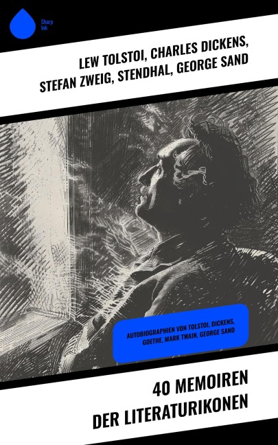 40 Memoiren der Literaturikonen - Lew Tolstoi, Friedrich Motte de la Fouqué, Gustave Flaubert, Hans Fallada, Theodor Fontane
