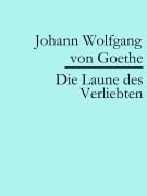 Cover-Bild zum Titel 'Die Laune des Verliebten' von 'Johann Wolfgang von Goethe'