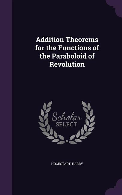 Addition Theorems for the Functions of the Paraboloid of Revolution - Harry Hochstadt