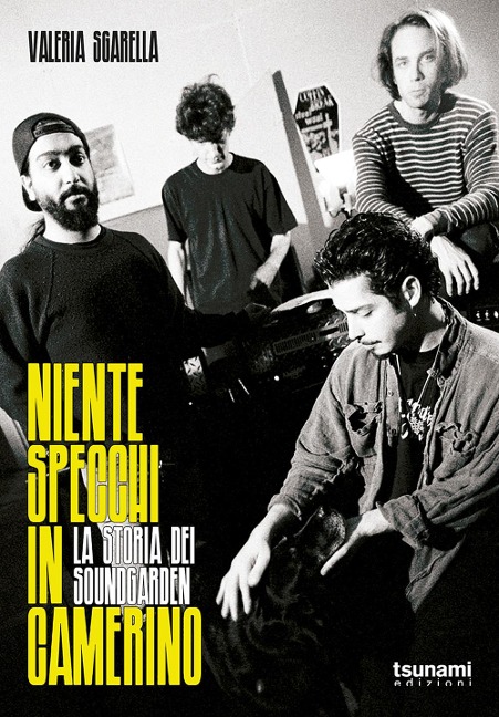 Niente specchi in camerino. La storia dei Soundgarden - Valeria Sgarella