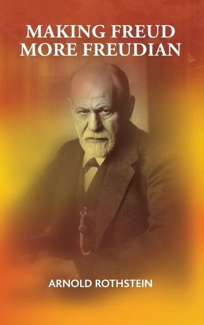 Making Freud More Freudian - Arnold Rothstein