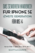 Das Senioren handbuch für Iphone SE (Zweite Generation) Für IOS 14: Das Anfänger Handbuch Für iPhone SE - Scott La Counte