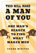 This Will Make a Man of You - Frank Miniter