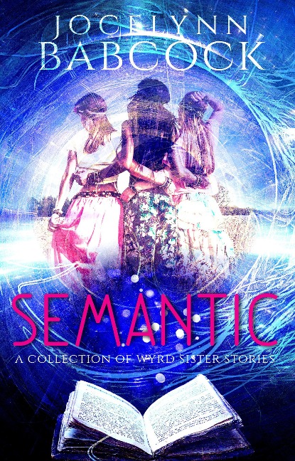 A Collection of Wyrd Sister Stories (SEMANTIC, #1) - Jocelynn Babcock
