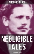NEGLIGIBLE TALES - 14 Titles in One Edition - Ambrose Bierce