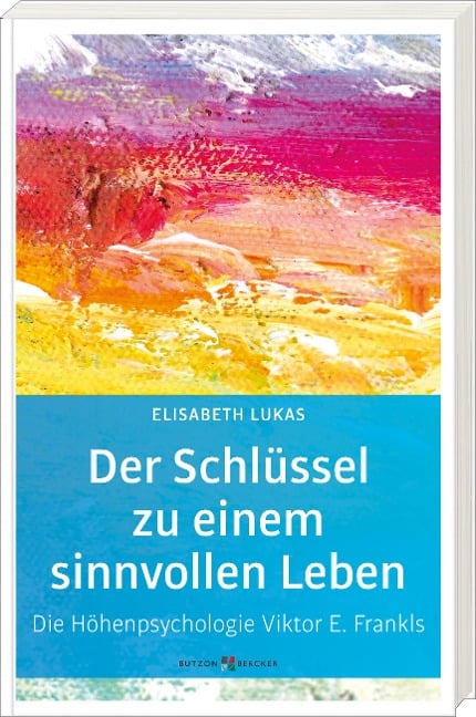 Der Schlüssel zu einem sinnvollen Leben - Elisabeth Lukas