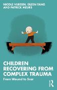 Cover-Bild zum Titel 'Children Recovering from Complex Trauma' von 'Nicole Vliegen, Patrick Meurs, Eileen Tang'