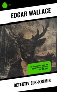 Cover-Bild zum Titel 'Detektiv Elk-Krimis' von 'Edgar Wallace'