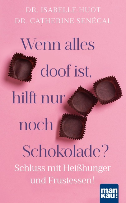Wenn alles doof ist, hilft nur noch Schokolade? - Isabelle Huot, Catherine Senécal