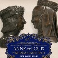 Anne and Louis Lib/E: Passion and Politics in Early Renaissance France, Part II of the Anne of Brittany Series - Rozsa Gaston