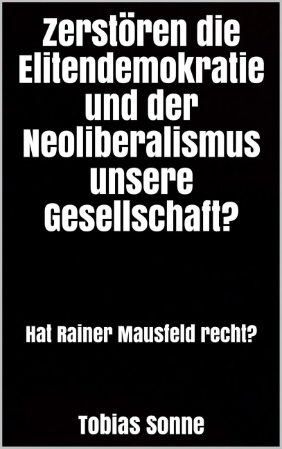 Zerstören die Elitendemokratie und der Neoliberalismus unsere Gesellschaft? - Tobias Sonne
