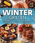 Wintergrillen: Das XXL Grillbuch mit 123 köstlichen und genialen Grillrezepten für unvergesslichen Grillgenuss im Winter und der kalten Jahreszeit! Das perfekte Geschenk und Kochbuch für Männer. - Yummy Kitchen