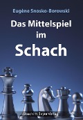 Cover-Bild zum Titel 'Das Mittelspiel im Schach' von 'Eugène Snosko-Borowski'