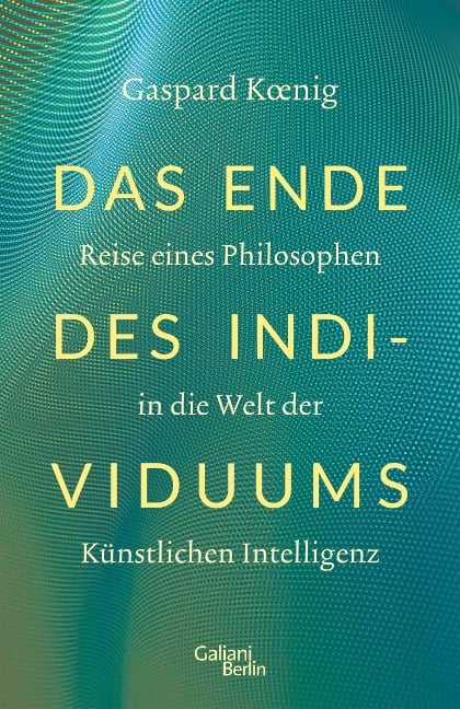 Das Ende des Individuums - Gaspard Koenig