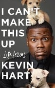 I Can't Make This Up: Life Lessons - Kevin Hart