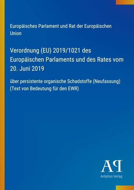 Verordnung (EU) 2019/1021 des Europäischen Parlaments und des Rates vom 20. Juni 2019 - Europäisches Parlament und Rat der Europäischen Union