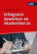 Cover-Bild zum Titel 'Erfolgreich bewerben als Akademiker:in' von 'Andreas Stützer'