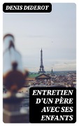 Cover-Bild zum Titel 'Entretien d'un père avec ses enfants' von 'Denis Diderot'
