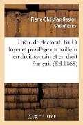 Cover-Bild zum Titel 'Thèse de Doctorat. Du Bail À Loyer Et Du Privilège Du Bailleur En Droit Romain Et En Droit Français: Faculté de Droit de Paris, Jeudi 2 Juillet 1868' von 'Pierre-Christian-Gaston Chatinières'