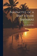Narrative of a Trip to the Bahamas - Glover Morrill Allen