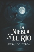 Cover-Bild zum Titel 'La niebla sobre el rio.' von 'Fernando Ayarza'