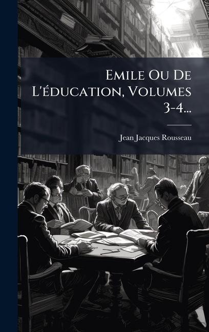 Emile Ou De L'Ã(c)ducation, Volumes 3-4... - Jean-Jacques Rousseau