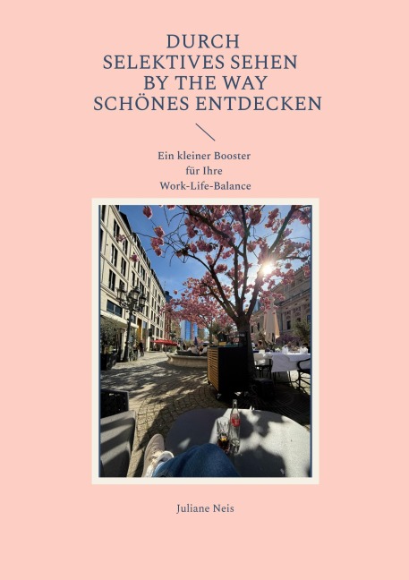 Durch selektives Sehen by the way Schönes entdecken - Juliane Neis