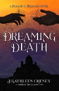 Cover-Bild zum Titel 'Dreaming Death (Palace of Dreams, #1)' von 'J. Kathleen Cheney'