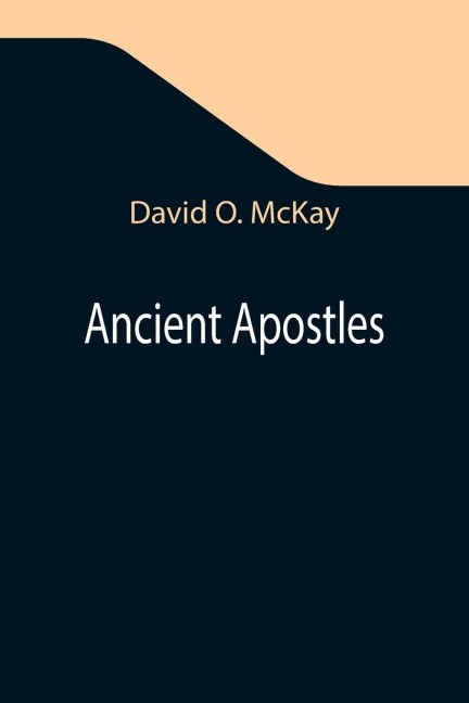 Ancient Apostles - David O. McKay