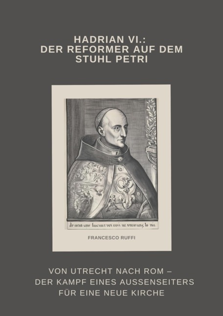 Hadrian VI.: Der Reformer auf dem Stuhl Petri - Francesco Ruffi
