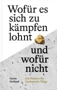 Wofür es sich zu kämpfen lohnt - und wofür nicht - Gavin Ortlund