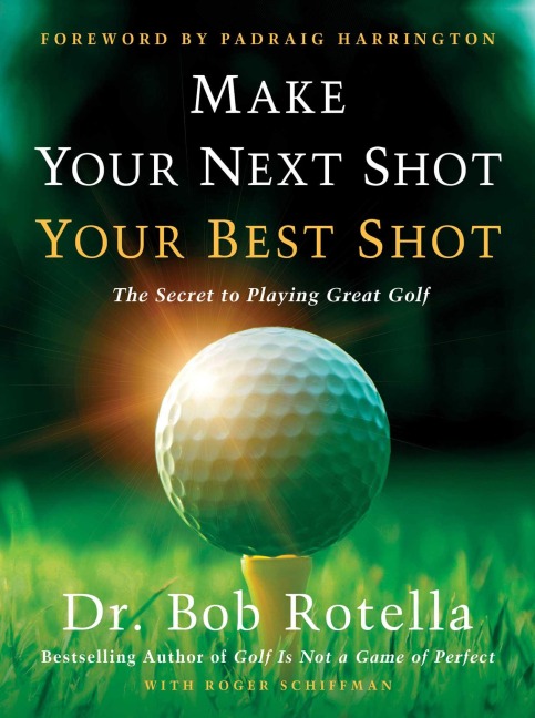 Make Your Next Shot Your Best Shot - Bob Rotella, Roger Schiffman