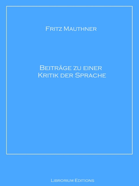 Beiträge zu einer Kritik der Sprache - Fritz Mauthner