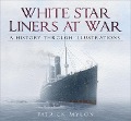 White Star Liners at War - Patrick Mylon