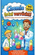 Cover-Bild zum Titel 'Chemie total verrückt! - 111 unglaubliche Fakten, die du nie im Unterricht gehört hast: Für Kinder ab 12 Jahren' von 'Alma Alchemia'