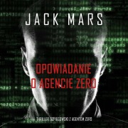 Cover-Bild zum Titel 'Opowiadanie o agencie Zero (Thriller szpiegowski z agentem Zero)' von 'Jack Mars'