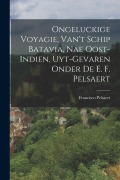 Cover-Bild zum Titel 'Ongeluckige Voyagie, Van't Schip Batavia, Nae Oost-Indien, Uyt-Gevaren Onder De E. F. Pelsaert' von 'Francisco Pelsaert'