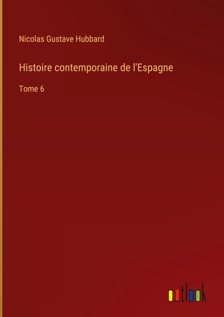 Histoire contemporaine de l'Espagne - Nicolas Gustave Hubbard