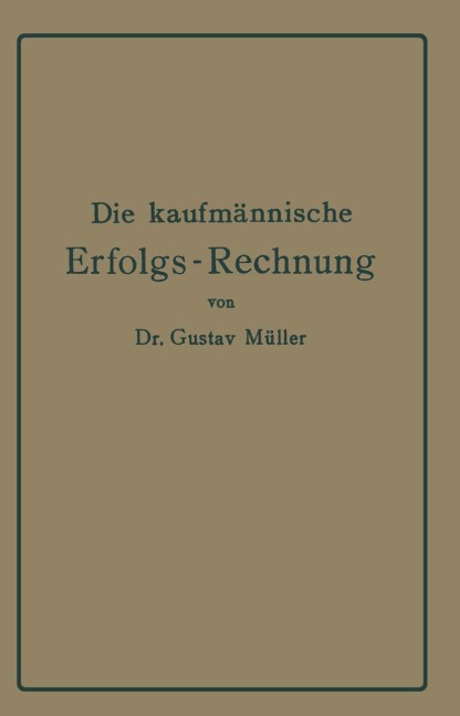 Die kaufmännische Erfolgs-Rechnung. (Gewinn- und Verlust-Rechnung.) - Gustav Müller