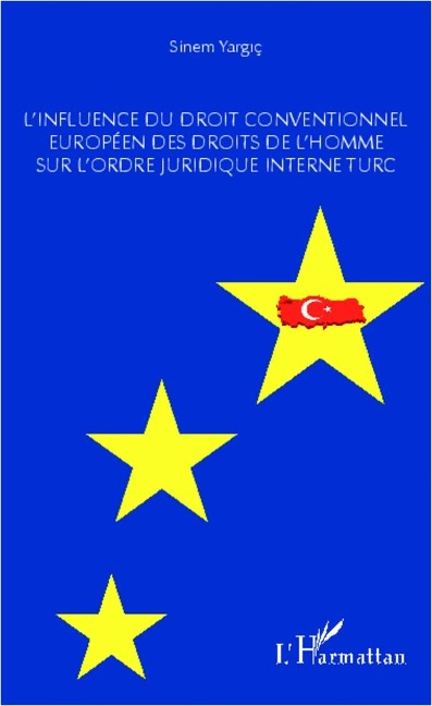 L'influence du droit conventionnel européen des droits de l'homme sur l'ordre juridique interne turc - Yargic