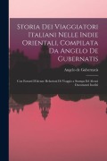 Storia Dei Viaggiatori Italiani Nelle Indie Orientali, Compilata Da Angelo De Gubernatis: Con Estratti D'alcune Relazioni Di Viaggio a Stampa Ed Alcun - Angelo De Gubernatis