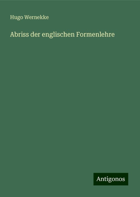 Abriss der englischen Formenlehre - Hugo Wernekke