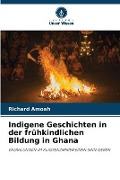 Cover-Bild zum Titel 'Indigene Geschichten in der frühkindlichen Bildung in Ghana' von 'Richard Amoah'